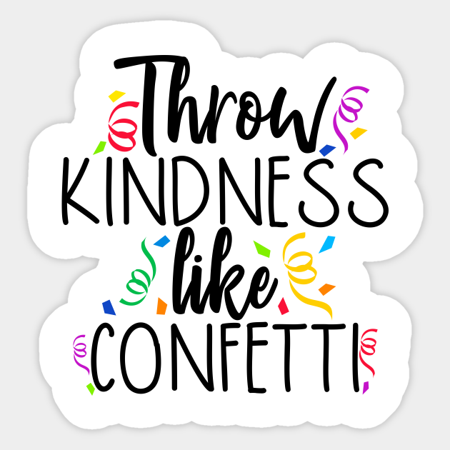 Throw kindness like confetti Throw Kindness Like Confetti Sticker